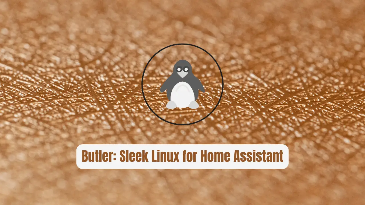Butler: The Sleek Linux Companion for Home Assistant