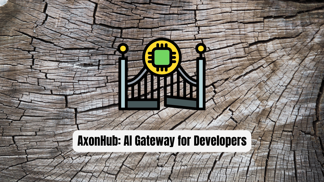 AxonHub: The AI Gateway for Developers