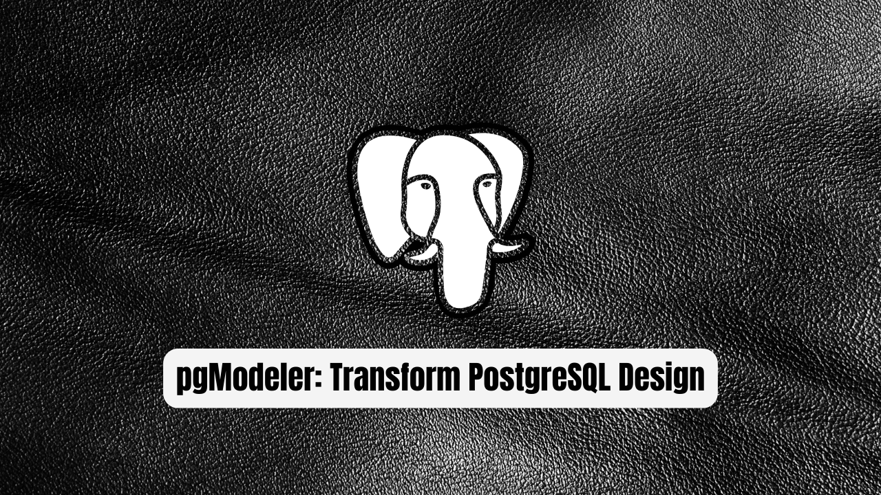 pgModeler: Transform PostgreSQL Design Forever