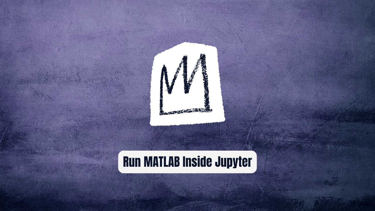 Stop Switching IDEs! Run MATLAB Inside Jupyter Now